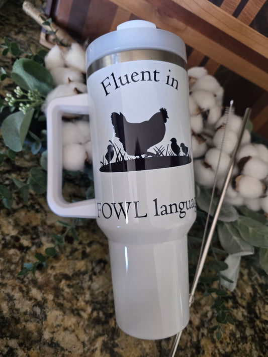 40 oz Tumbler- Fluent in Fowl Language" (Momma and Chicks)