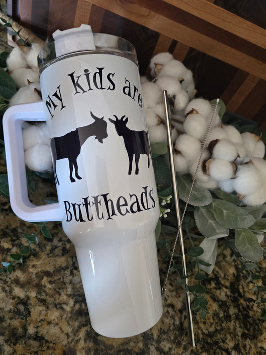 40oz Tumbler- "My Kids are Buttheads"