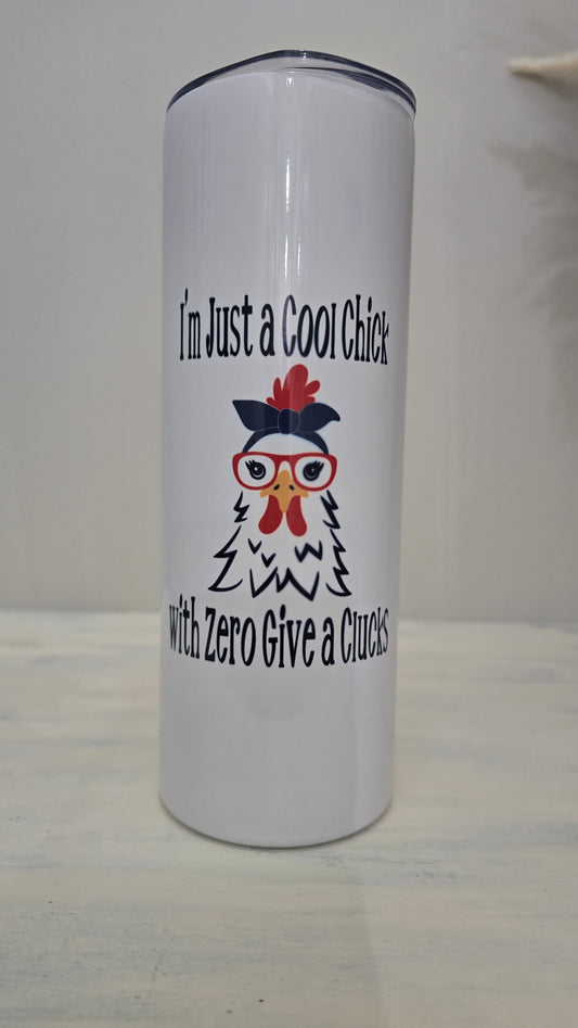 20oz Skinny Tumbler- "I'm Just a Cool Chick with Zero Give a Clucks"