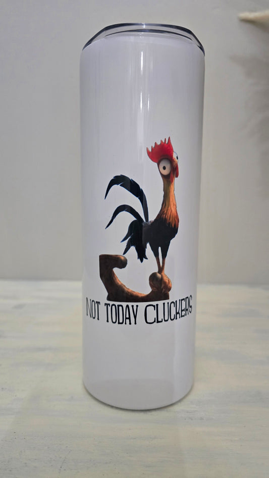 20oz Skinny Tumbler- "Not Today Cluckers"