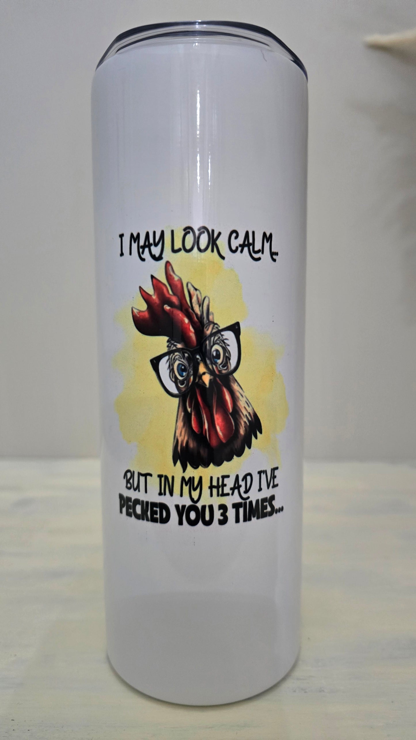 20oz Skinny Tumbler- "I May Look Clam, but in My Head I've Pecked You 3 Times"
