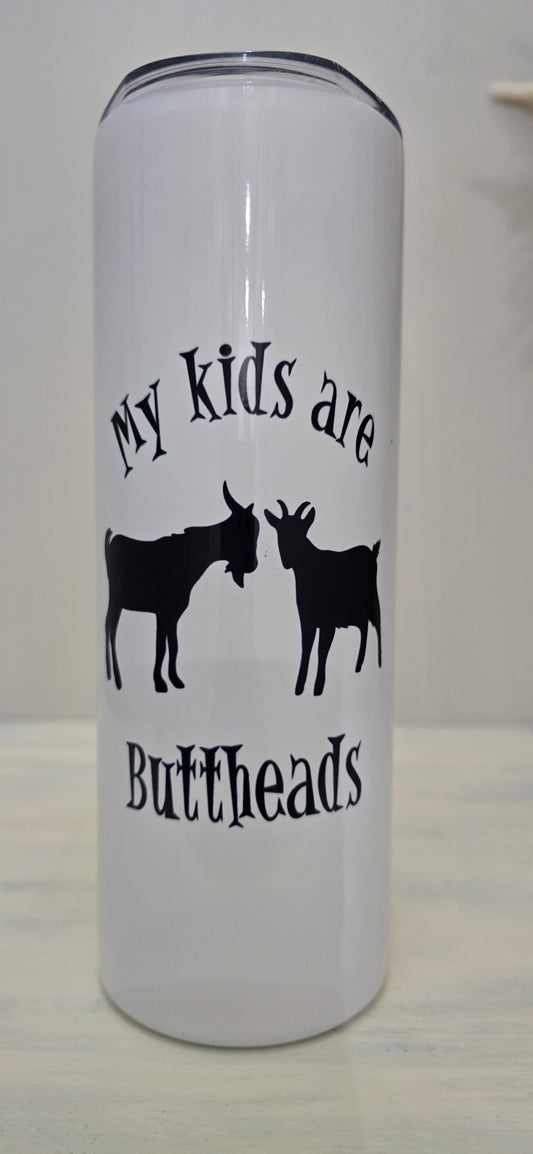 20oz Skinny Tumbler- "My Kids are Buttheads"