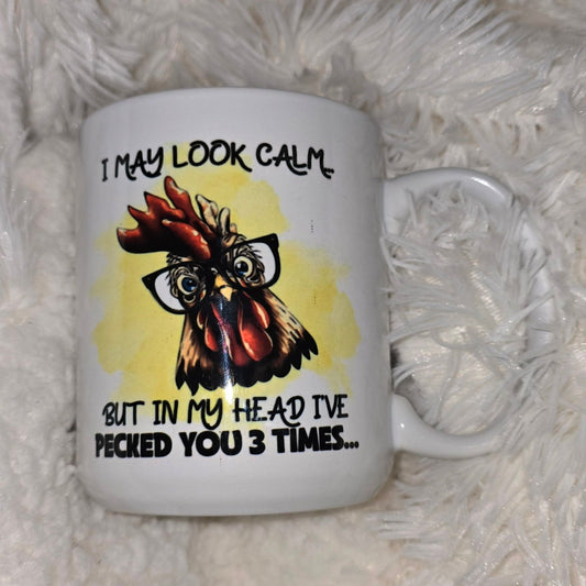 15oz Coffee Mug- "I May Look Calm...but in My Head I've Pecked you 3 Times..