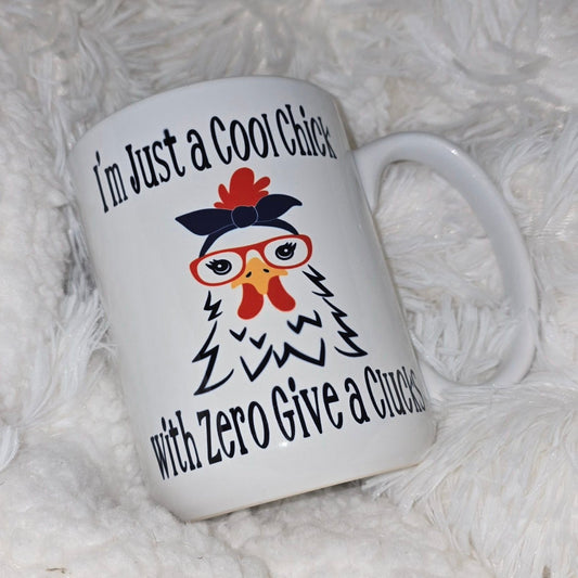 15oz Coffee Mug- "I'm Just a Cool Chick with Zero Give a Clucks"