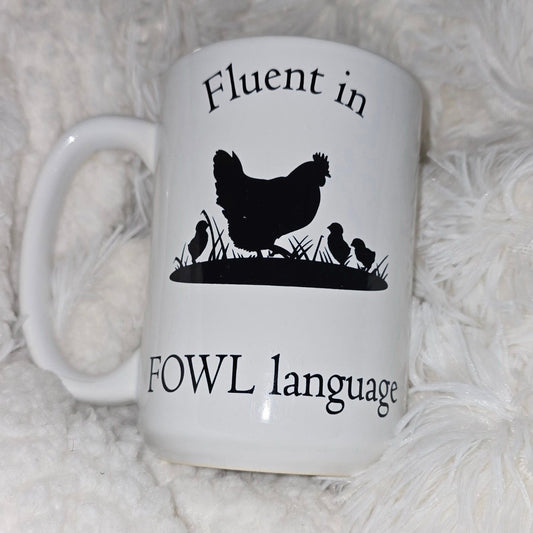 15oz Coffee Mug- "Fluent in Fowl Language" (Momma and Chicks)