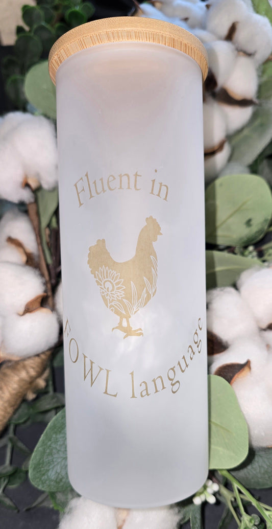17oz Frosted Tumbler- "Fluent in Fowl Language" (Floral Design)