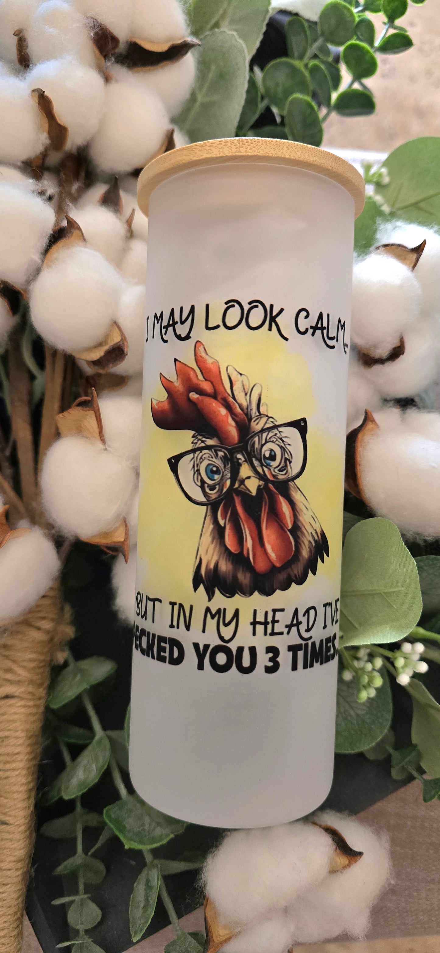 17oz Frosted Tumbler- "I May Look Calm...But in My Head I've Pecked You 3 Times"
