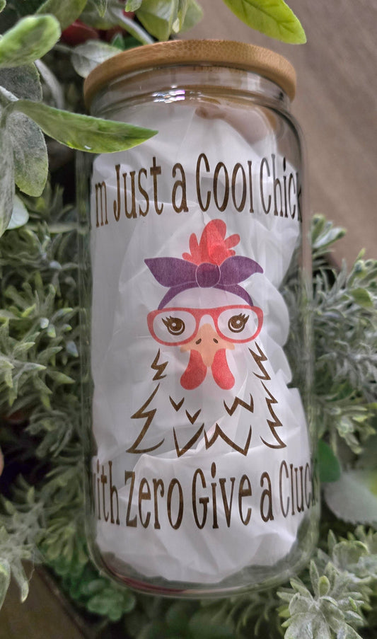 16oz Clear Glass- "I'm Just a Cool Chick with Zero Give a Clucks"