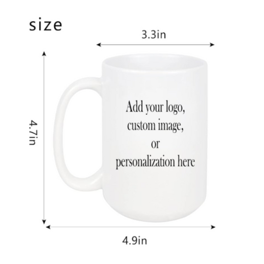 15oz Coffee Mug- "Custom Order" or "Personalization"